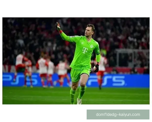 诺伊尔持续展现出强大门将统治力，表现稳健备受关注